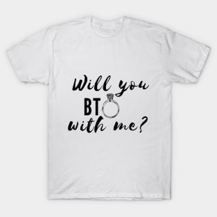 Will you BTO with me? T-Shirt